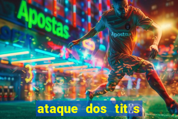 ataque dos tit茫s filme online dublado